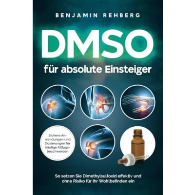 Abbildung von DMSO für absolute Einsteiger: Sichere Anwendungen und Dosierungen häufige Alltagsbeschwerden. So setzen Sie Dimethylsulfoxid effektiv ohne Risiko Ihr Wohlbefinden ein