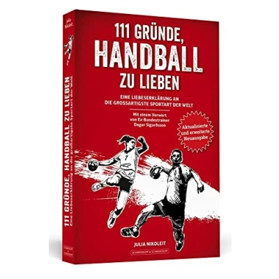 Abbildung von 111 Gründe, Handball zu lieben: Eine Liebeserklärung an die großartigste Sportart der Welt. Aktualisierte und erweiterte Neuausgabe