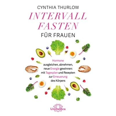 Abbildung von Intervallfasten für Frauen: Hormone ausgleichen, abnehmen, neue Energie gewinnen: mit Tagesplan und Rezepten zur Erneuerung des Körpers