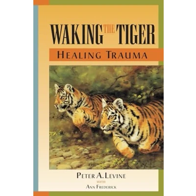 Abbildung von Waking The Tiger: Healing Trauma: Innate Capacity to Transform Overwhelming Experiences