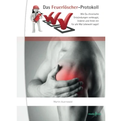 Abbildung von Das Feuerlöscher Protokoll: Wie Du chronische Entzündungen vorbeugst, linderst und ihnen ein für alle Mal Lebewohl sagst!