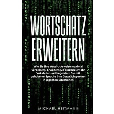 Abbildung von Wortschatz erweitern: Wie Sie Ihre Ausdrucksweise maximal verbessern. Erweitern kinderleicht Ihr Vokabular und begeistern mit gehobener Sprache Gesprächspartner in jeglichen Situationen