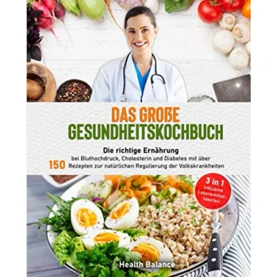 Abbildung von Das große Gesundheitskochbuch: Die richtige Ernährung bei Bluthochdruck, Cholesterin und Diabetes mit über 150 Rezepten zur natürlichen Regulierung der Volkskrankheiten (gesundes Kochbuch, Band 1)