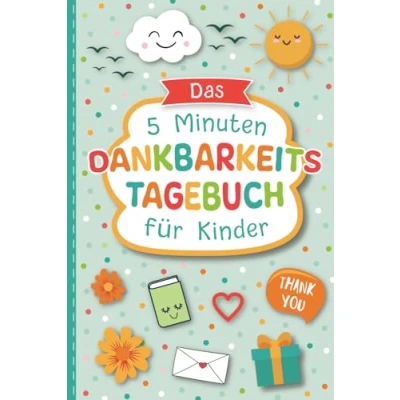 Abbildung von Das 5 Minuten Dankbarkeitstagebuch für Kinder: Spielerisches Lernen von Dankbarkeit und Achtsamkeit eine positive Einstellung mehr Zufriedenheit DIN A5 Tagebuch zum Ausfüllen mit 130 Seiten
