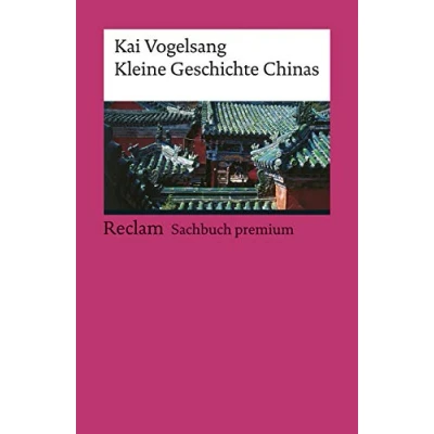 Abbildung von Kleine Geschichte Chinas: Vogelsang, Kai Epochen; Erläuterungen und Analyse 19416 2., aktual. erw. Auflage 2019 (Reclams Universal Bibliothek)