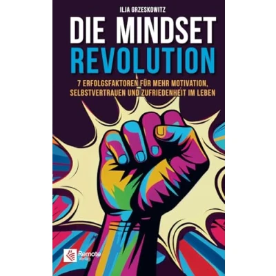 Abbildung von Die Mindset Revolution: 7 Erfolgsfaktoren für mehr Motivation, Selbstvertrauen und Zufriedenheit im Leben