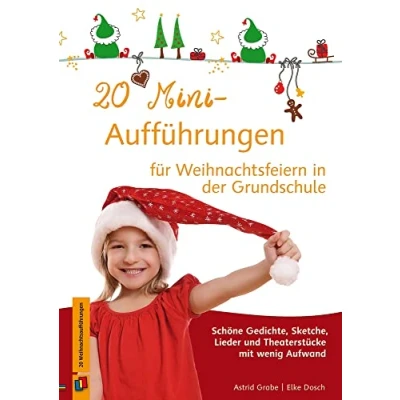 Abbildung von 20 Mini Aufführungen für Weihnachtsfeiern in der Grundschule: Schöne Gedichte, Sketche, Lieder und Theaterstücke mit wenig Aufwand