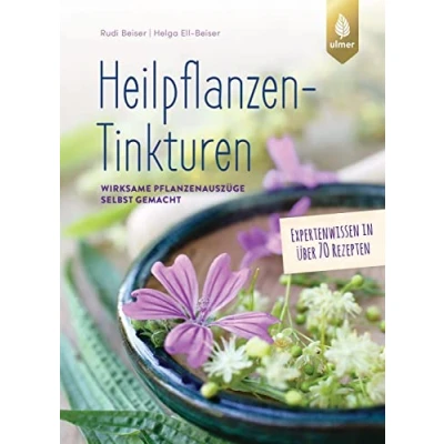 Abbildung von Heilpflanzen Tinkturen: Wirksame Pflanzenauszüge selbst gemacht. Expertenwissen in über 70 Rezepten