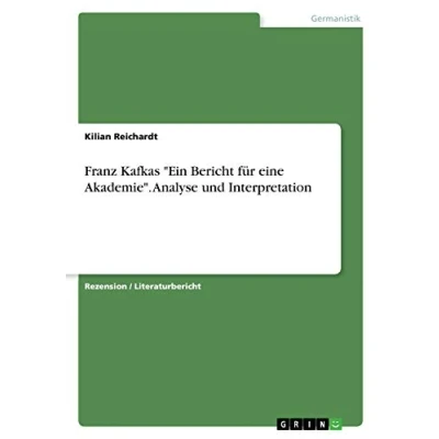 Abbildung von Franz Kafkas &quot;Ein Bericht für eine Akademie&quot;. Analyse und Interpretation