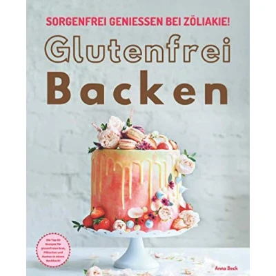 Abbildung von Glutenfrei Backen sorgenfrei genießen bei Zöliakie: Die Top 60 Rezepte für glutenfreies Brot, Plätzchen und Kuchen in einem Backbuch
