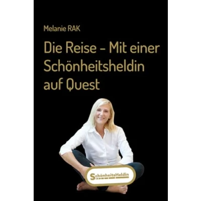 Abbildung von Die Reise Mit einer Schönheitsheldin auf Quest: DER WEG ZUR INNEREN &amp; ÄUSSEREN SCHÖNHEIT