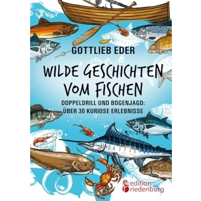 Abbildung von Wilde Geschichten vom Fischen Doppeldrill und Bogenjagd: über 30 kuriose Erlebnisse