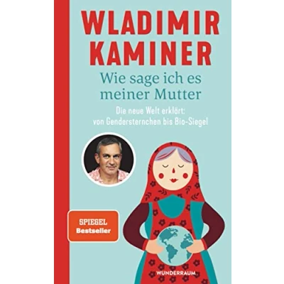 Abbildung von Wie sage ich es meiner Mutter: Die neue Welt erklärt: von Gendersternchen bis Bio Siegel