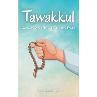 Abbildung von Tawakkul: Vertraue auf Allahs Plan und finde inneren Frieden (Worte, die dein Herz berühren deinen Glauben stärken)