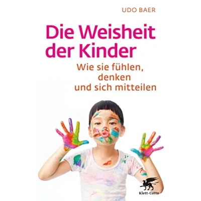 Abbildung von Die Weisheit der Kinder: Wie sie fühlen, denken und sich mitteilen