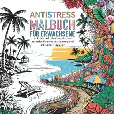 Abbildung von Antistress Malbuch für Erwachsene: 50 Reise und Urlaubsmotive zum Ausmalen mehr Entspannung Achtsamkeit im Alltag