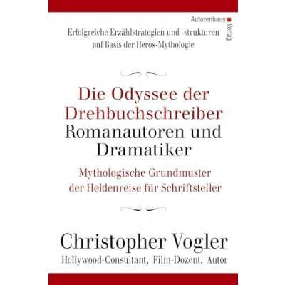 Abbildung von Die Odyssee der Drehbuchschreiber, Romanautoren und Dramatiker: Mythologische Grundmuster Heldenreise für Schriftsteller: Schriftsteller