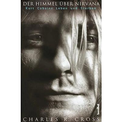 Abbildung von Der Himmel über Nirvana Kurt Cobains Leben und Sterben