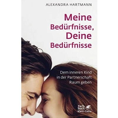 Abbildung von Meine Bedürfnisse, Deine Bedürfnisse: Dem inneren Kind in der Partnerschaft Raum geben