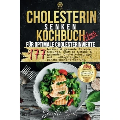 Abbildung von Cholesterin senken Kochbuch Plus: 177 leckere &amp; einfache Rezepte für optimale Cholesterinwerte. Gesunde, kräftige Gefäße gesunder Cholesterinspiegel ... Plus Nährwerte, Nährstoffe Affirmationen.