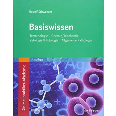Abbildung von Die Heilpraktiker Akademie. Basiswissen.: Terminologie, Chemie/Biochemie, Zytologie/Histologie, Allgemeine Pathologie