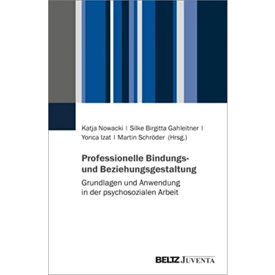 Abbildung von Professionelle Bindungs und Beziehungsgestaltung: Grundlagen Anwendung in der psychosozialen Arbeit