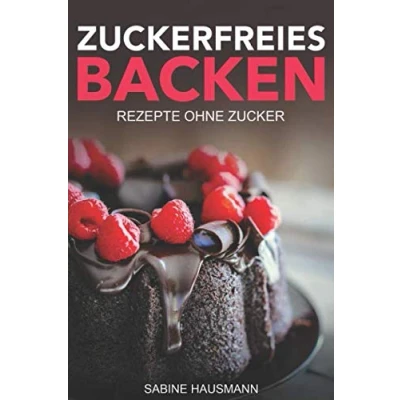 Abbildung von Zuckerfreies Backen: Rezepte ohne Zucker: zuckerfreie für Kuchen, Kekse, Brownies, Muffins und Donuts