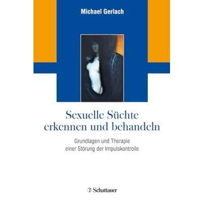 Abbildung von Sexuelle Süchte erkennen und behandeln: Grundlagen Therapie einer Störung der Impulskontrolle