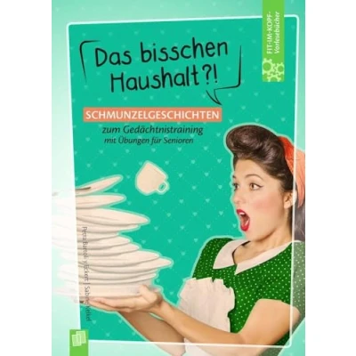 Abbildung von Das bisschen Haushalt?!: Schmunzelgeschichten zum Gedächtnistraining mit Übungen für Senioren (Fit im Kopf Vorlesebücher Senioren)