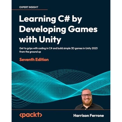 Abbildung von Learning C# by Developing games with Unity: Get to grips coding in and build simple 3D Unity 2022 from the ground up, 7th Edition
