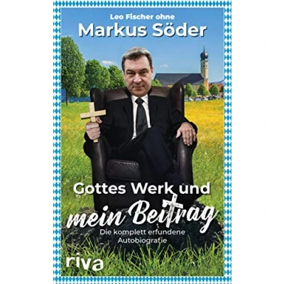 Abbildung von Gottes Werk und mein Beitrag: Die komplett erfundene Autobiografie des Markus Söder