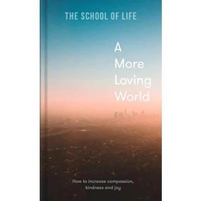 Abbildung von A More Loving World: How to Increase Compassion, Kindness and Joy
