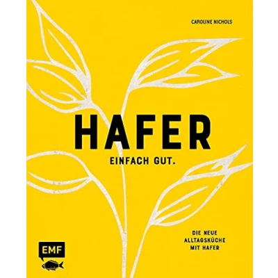 Abbildung von Hafer Einfach gut. Die neue Alltagsküche mit Hafer: Das Kochbuch mehr als 50 süßen und herzhaften Rezepten: Dill Pancakes Lachs, Dinkel Pizza, vegane Chocolate Flapjacks u.v.m.