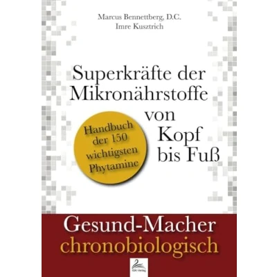 Abbildung von Superkräfte der Mikronährstoffe von Kopf bis Fuß (Gesund Macher chronobiologisch): Handbuch 150 wichtigsten Phytamine