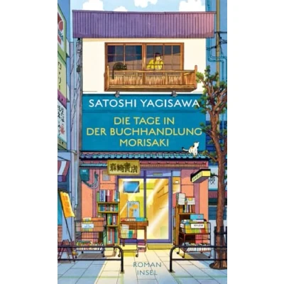 Abbildung von Die Tage in der Buchhandlung Morisaki: Roman Von heilsamen Kraft des Lesens (Bücherliebe Tokio)