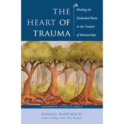 Abbildung von the Heart of Trauma: Healing Embodied Brain in Context Relationships (Interpersonal Neurobiology, Band 0)
