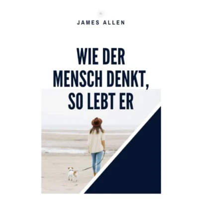 Abbildung von Wie der Mensch denkt, so lebt er: As A Man Thinketh