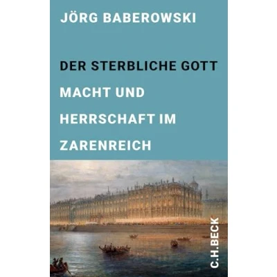 Abbildung von der sterbliche Gott: Macht und Herrschaft im Zarenreich (Edition Carl Friedrich von Siemens Stiftung)