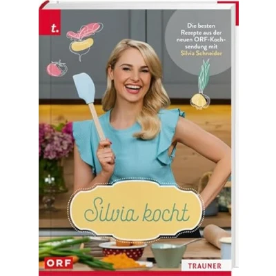 Abbildung von Silvia kocht: Die besten Rezepte aus der neuen ORF Kochsendung mit Schneider