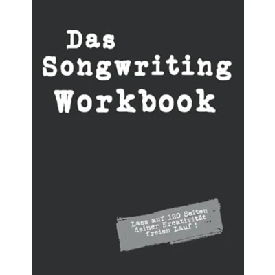 Abbildung von Das Songwriting Workbook Lass auf 120 Seiten deiner Kreativität freien Lauf !: Arbeitsbuch zum Song, Songtext Schreiben mit Platz für dreißig ... Singer Songwriter, Komponisten, Musiker