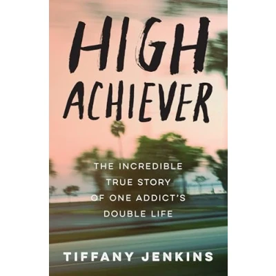 Abbildung von High Achiever: The Incredible True Story of One Addict&#039;s Double Life