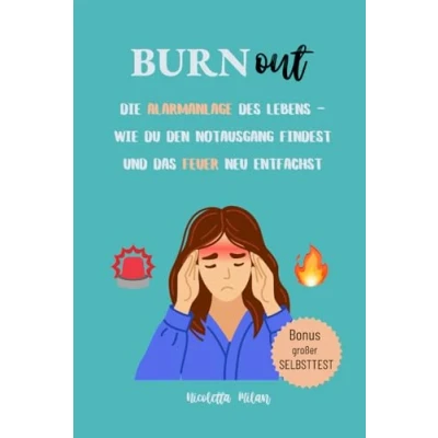 Abbildung von Burnout Die Alarmanlage des Lebens: Wie du den Notausgang findest und das Feuer neu entfachst