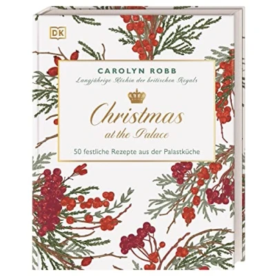 Abbildung von Christmas at the Palace: 50 weihnachtliche Rezepte für Fans des britischen Königshauses die ehemalige Köchin der Royals teilt beliebtesten Weihnachtsgerichte aus Palastküche