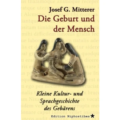 Abbildung von Die Geburt und der Mensch: Kleine Kultur Sprachgeschichte des Gebärens