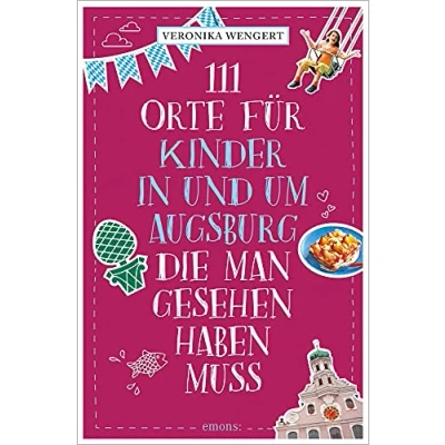 Abbildung von 111 Orte für Kinder in und um Augsburg, die man gesehen haben muss: Reiseführer