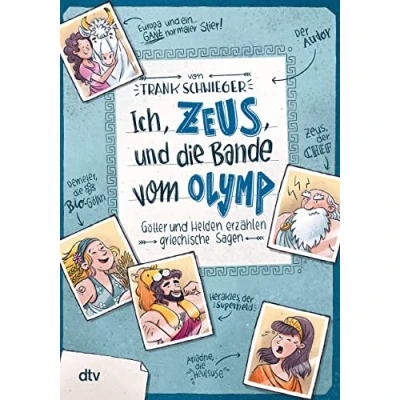 Abbildung von Ich, Zeus, und die Bande vom Olymp Götter Helden erzählen griechische Sagen: Geschichte witzig originell erzählt ab 10 (Geschichte(n) im Freundschaftsbuch Serie, Band 1)