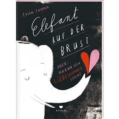 Abbildung von ELEFANT AUF DER BRUST oder: Warum sich Liebeskummer lohnt