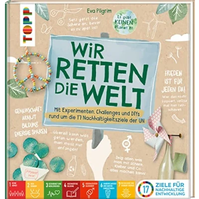 Abbildung von Wir retten die Welt: Mit Bastelideen, Experimente und Challenges rund um 17 Nachhaltigkeitsziele der UN