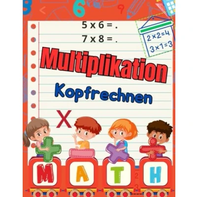 Abbildung von Multiplikation Kopfrechnen: 100 Tage Übungen zur Verbesserung der Multiplikation/ 56 Operationen, die jeden Tag durchgeführt werden müssen