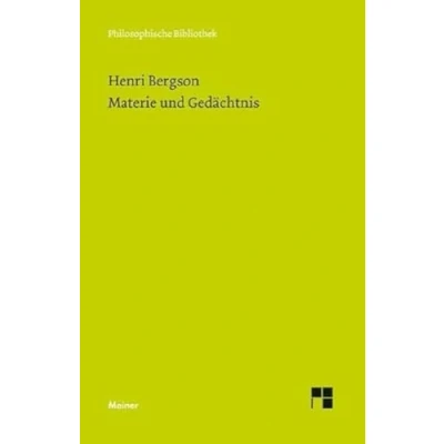 Abbildung von Materie und Gedächtnis: Versuch über die Beziehung zwischen Körper Geist (Philosophische Bibliothek)